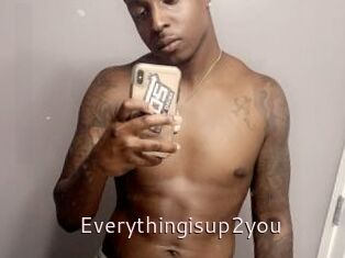 Everythingisup2you