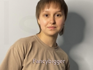 Fancybigger