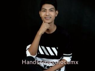 Handsomesolocumx