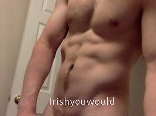 Irishyouwould