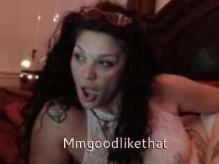 Mmgoodlikethat