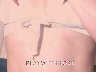 PLAYWITHROSE