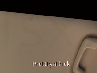 Pretttynthick