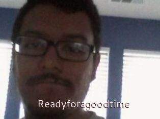 Readyforagoodtime