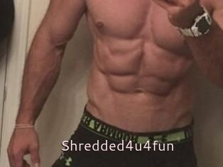 Shredded4u4fun