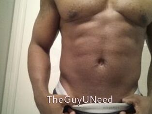 TheGuyUNeed