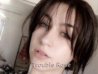 Trouble_Rose