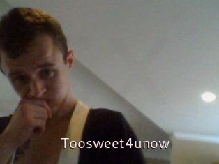 Toosweet4unow