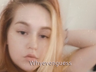Whyevenguess