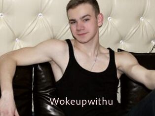 Wokeupwithu