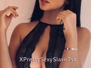 XPrettySexySlaveTsx