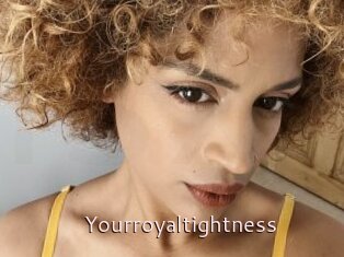 Yourroyaltightness